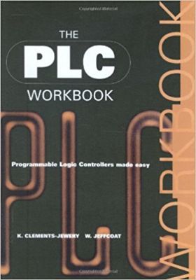 The PLC Workbook: Programmable Logic Controllers Made Easy - 1